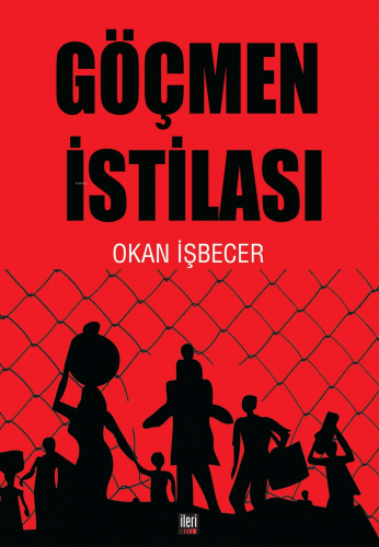 Göçmen İstilası | Okan İşbecer | İleri Yayınları