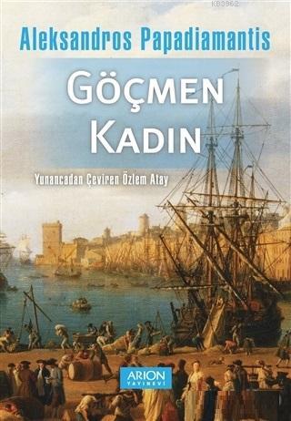 Göçmen Kadın | Aleksandros Papadiamantis | Arion Yayınevi