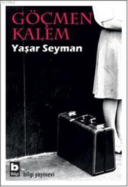 Göçmen Kalem | Yaşar Seyman | Bilgi Yayınevi