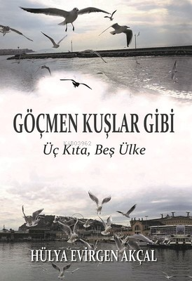 Göçmen Kuşlar Gibi | Hülya Evirgen Akçal | Ürün Yayınları