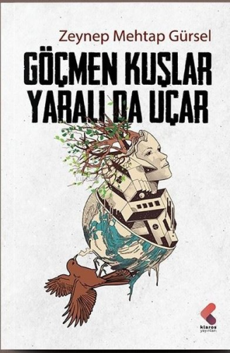 Göçmen Kuşlar Yaralı da Uçar | Zeynep Mehtap Gürsel | Klaros Yayınları