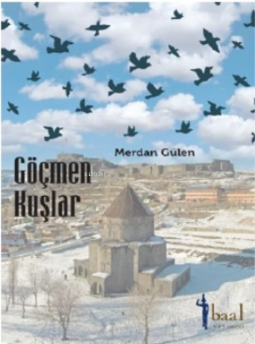 Göçmen Kuşlar | Merdan Gülen | Baal Yayınevi