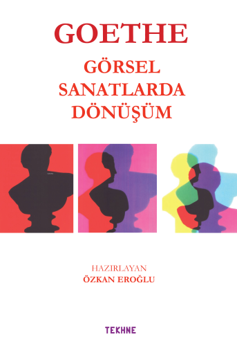 Goethe;Görsel Sanatkarda Dönüşüm | Özkan Eroğlu | Tekhne Yayınları