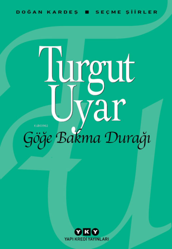 Göğe Bakma Durağı; Seçme Şiirler | Turgut Uyar | Yapı Kredi Yayınları 