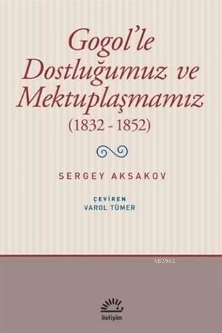 Gogol'le Dostluğumuz ve Mektuplaşmamız (1832 - 1852) | Sergey Aksakov 