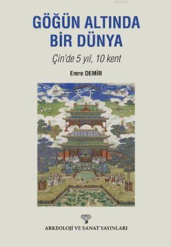 Göğün Altında Bir Dünya Çinde 5 Yıl 10 Kent | Emre Demir | Arkeoloji v