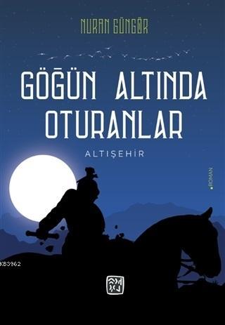 Göğün Altında Oturanlar; Altışehir | Nuran Güngör | Kutlu Yayınevi