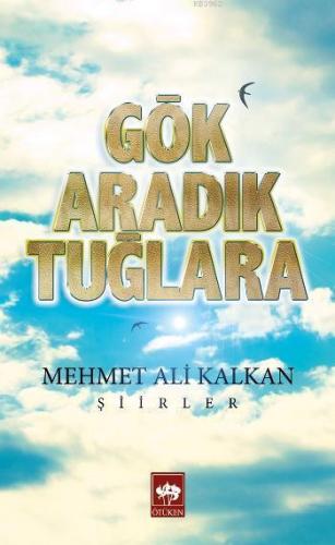 Gök Aradık Tuğlara | Mehmet Ali Kalkan | Ötüken Neşriyat