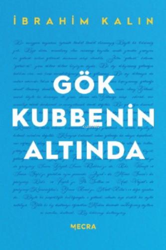 Gök Kubbenin Altında | İbrahim Kalın | Mecra Kitap