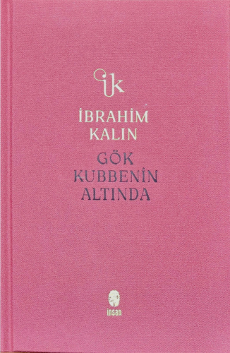 Gök Kubbenin Altında | İbrahim Kalın | İnsan Yayınları