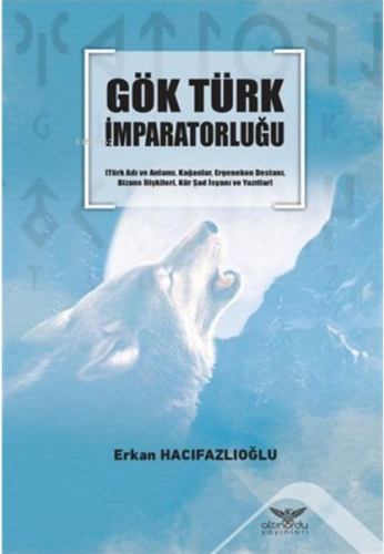 Gök Türk İmparatorluğu | Erkan Hacıfazlıoğlu | Altınordu Yayınları