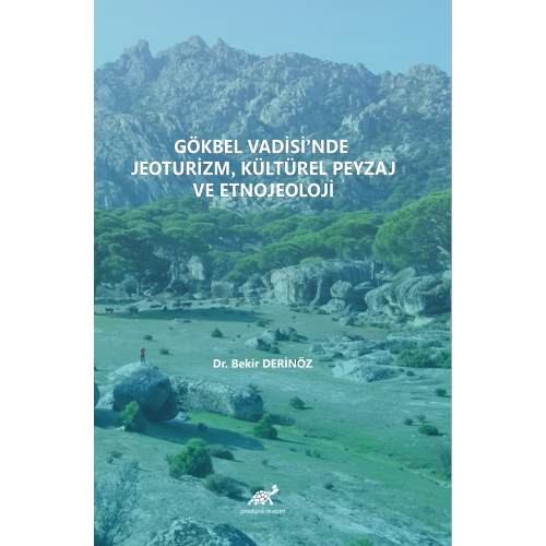 Gökbel Vadisi’nde Jeoturizm, Kültürel Peyzaj ve Etnojeoloji | Bekir De