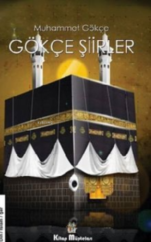 Gökçe Şiirler | Muhammet Gökçe | Kitap Müptelası Yayınları