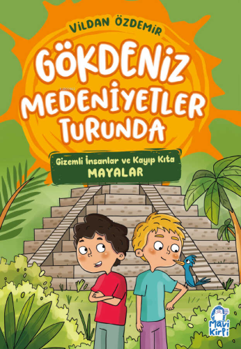 Gökdeniz Medeniyetler Turunda ;Gizemli İnsanlar ve Kayıp Kıta Mayalar 