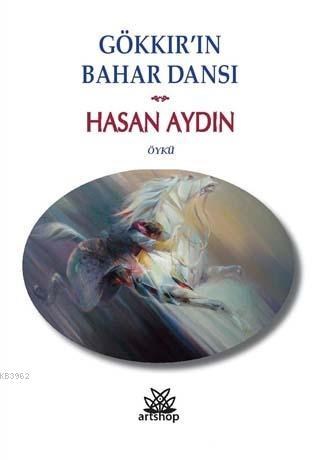 Gökkır'ın Bahar Dansı | Hasan Aydın | Artshop Yayıncılık