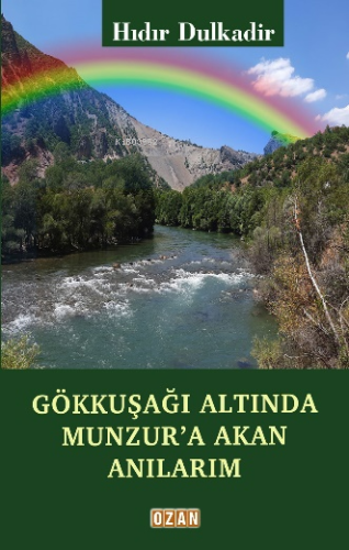 Gökkuşağı Altında Munzur'a Akan Anılarım | Hıdır Dulkadir | Ozan Yayın