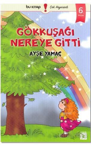 Gökkuşağı Nereye Gitti | Ayşe Yamaç | Bu Yayınevi