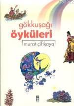 Gökkuşağı Öyküleri | Murat Çiftkaya | Timaş Yayınları