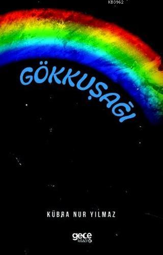 Gökkuşağı | Kübra Nur Yılmaz | Gece Kitaplığı Yayınları