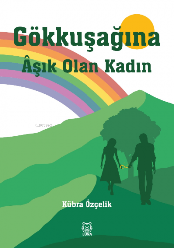 Gökkuşağına Âşık Olan Kadın | Kübra Özçelik | Luna Yayınları