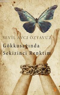 Gökkuşağında Sekizinci Renktim | Sevil Avcı Özyavuz | Cinius Yayınları