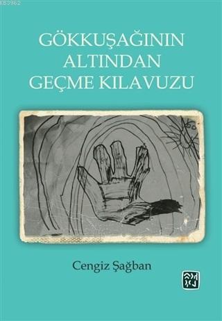 Gökkuşağının Altından Geçme Kılavuzu | Cengiz Şağban | Kutlu Yayınevi