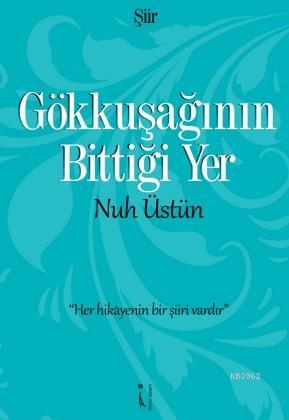 Gökkuşağının Bittiği Yer | Nuh Üstün | İkinci Adam Yayınları