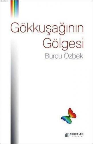 Gökkuşağının Gölgesi | Burcu Özbek | Akılçelen Kitaplar