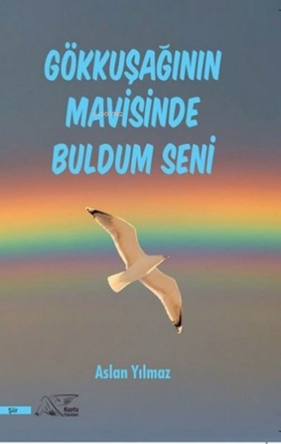 Gökkuşağının Mavisinde Buldum Seni | Aslan Yılmaz | Kuytu Yayınevi