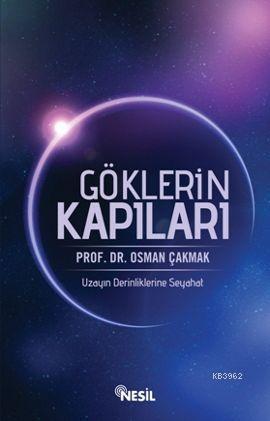 Göklerin Kapıları; Uzayın Derinliklerine Seyahat | Osman Çakmak | Nesi