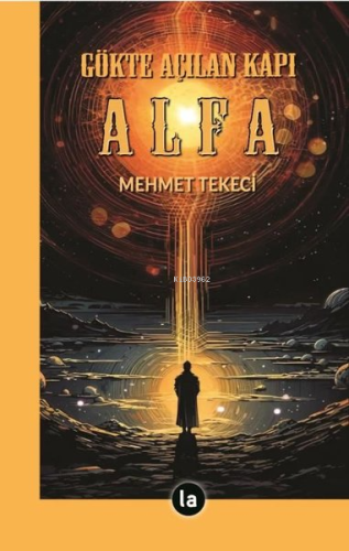 Gökte Açılan Kapı Alfa | Mehmet Tekeci | La Kitap