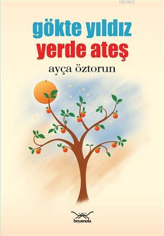 Gökte Yıldız Yerde Ateş | Ayça Öztorun | Heyamola Yayınları