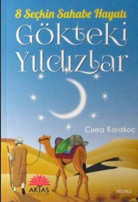 Gökteki Yıldızlar; 8 Seçkin Sahabe Hayatı | Cuma Karakoç | Aktaş Yayın