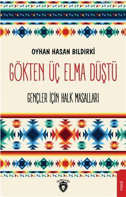 Gökten Üç Elma Düştü; Gençler İçin Türk Halk MasallarI | Oyhan Hasan B