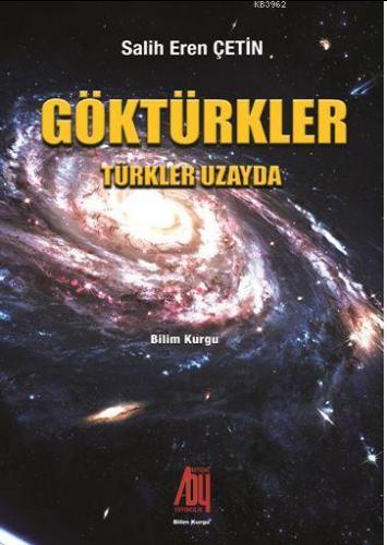 Göktürkler; Türkler Uzayda | Salih Eren Çetin | Baygenç Yayıncılık