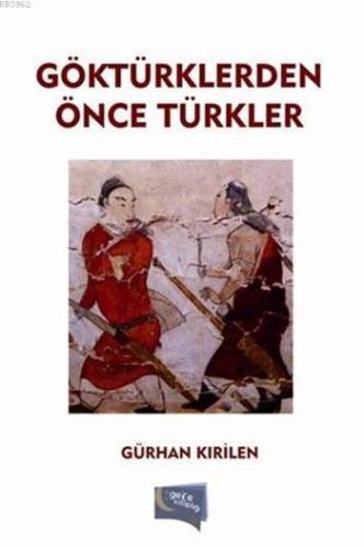 Göktürklerden Önce Türkler | Gürhan Kırilen | Gece Kitaplığı Yayınları