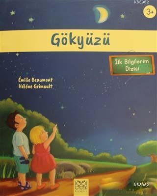 Gökyüzü (3+ Yaş) - İlk Bilgilerim Dizisi | Emilie Beaumont | 1001 Çiçe