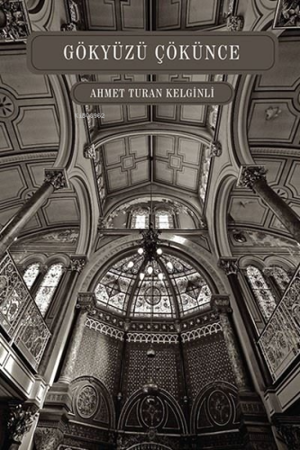 Gökyüzü Çökünce | Ahmet Turan Kelginli | Ritim Sanat Yayınları