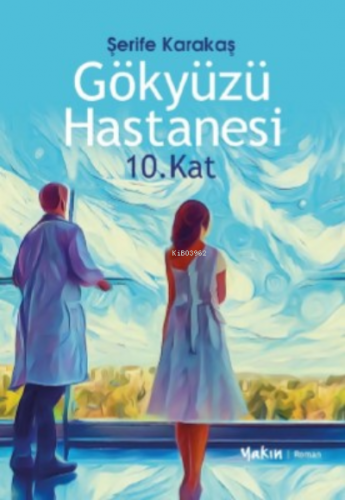 Gökyüzü Hastanesi ;10.Kat | Şerife Karakaş | Yakın Kitabevi Yayınları