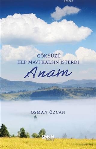 Gökyüzü Hep Mavi Kalsın İsterdi Anam | Osman Özcan | Gece Kitaplığı Ya