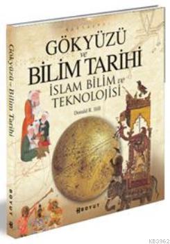 Gökyüzü ve Bilim Tarihi; İslam Bilim ve Teknolojisi | Donald R. Hill |