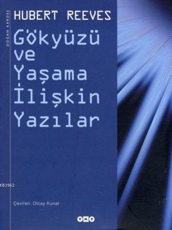 Gökyüzü ve Yaşama İlişkin Yazılar | Hubert Reeves | Yapı Kredi Yayınla