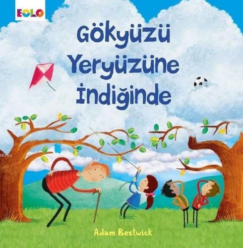 Gökyüzü Yeryüzüne İndiğinde | Adam Bestwick | Eolo Yayıncılık