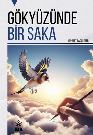 Gökyüzünde Bir Saka | Mehmet Sadık | İz Bırakan Kalemler Yayınevi