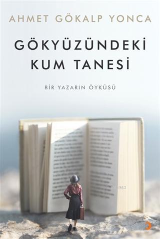 Gökyüzündeki Kum Tanesi Bir Yazarın Öyküsü | Ahmet Gökalp Yonca | Cini