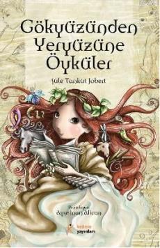 Gökyüzünden Yeryüzüne Öyküler | Şule Tankut Jobert | Kelime Yayınları