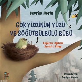 Gökyüzünün Yüzü ve Söğütbülbülü Bübü; Değerler Eğitimi Serisi 1. Kitap