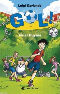 Gol!; Final Rüyası | Luigi Garlando | Epsilon Yayınevi