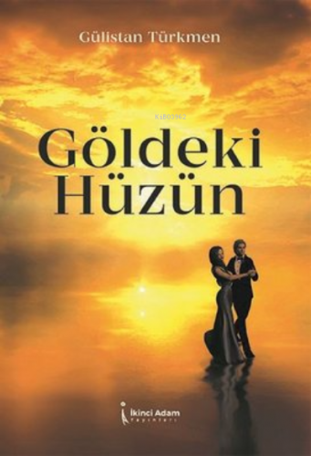 Göldeki Hüzün | Gülistan Türkmen | İkinci Adam Yayınları