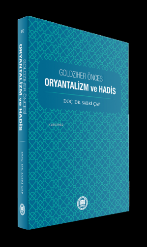 Goldziher Öncesi Oryantalizm ve Hadis | Sabri Çap | M. Ü. İlahiyat Fak